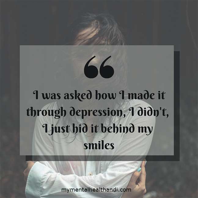 I-was-asked-how-I-made-it-through-Depression-I-did-not-I-just-hid-it-behind-my-smiles-1.jpg